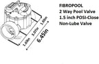 Fibropool Swimming Pool Inline Diverter Valve - 1 1/2 Inch - 2 Way - Positive Seal & Non Lube Replacement Valve for Pools and Spas POSI-CLOSE